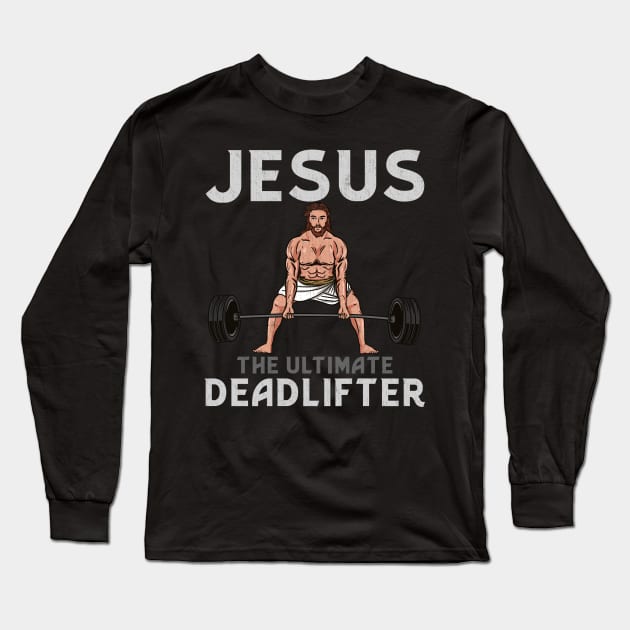 Jesus The Ultimate Deadlifter T-Shirt Long Sleeve T-Shirt by biNutz